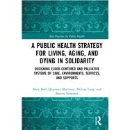 Improving Public Health Across the Lifespan: Designing Age-Friendly, Palliative Environments, Services, and Supports by Morrissey; Mary Beth, 9781498761345
