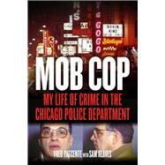 Mob Cop My Life of Crime in the Chicago Police Department by Pascente, Fred; Reaves, Sam, 9781613731345