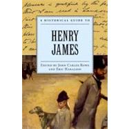 A Historical Guide to Henry James by Rowe, John Carlos; Haralson, Eric, 9780195121346