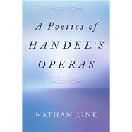 A Poetics of Handel's Operas by Link, Nathan, 9780197651346
