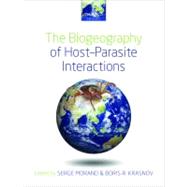 The Biogeography of Host-Parasite Interactions by Morand, Serge; Krasnov, Boris R., 9780199561346