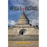 Heroes and Victims by Bucur, Maria, 9780253221346