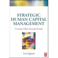 Strategic Human Capital Management : Creating Value Through People by Ingham, 9780750681346