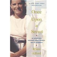 Once Upon a Secret My Affair with President John F. Kennedy and Its Aftermath by ALFORD, MIMI, 9780812981346