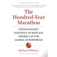 The Hundred-Year Marathon China's Secret Strategy to Replace America as the Global Superpower by Pillsbury, Michael, 9781250081346