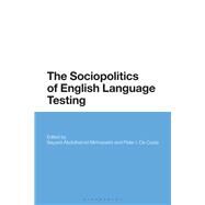 The Sociopolitics of English Language Testing by Mirhosseini, Seyyed-abdolhamid; De Costa, Peter I., 9781350071346