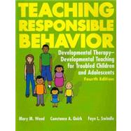 Teaching Responsible Behavior : Developmental Therapy-Developmental Teaching for Troubled Children and Adolescents by Wood, Mary M.; Quirk, Constance A.; Swindle, Faye L., 9781416401346