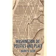 Washington, D.c.: Politics and Place. by Ozer, Mark N., 9781436371346