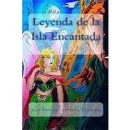 Leyenda de la Isla Encantada / Legend of the Enchanted Isle by Exposito, Jose Enrique Serrano, 9781449551346