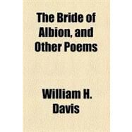 The Bride of Albion, and Other Poems by Davis, William H., 9781458911346