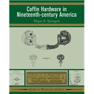 Coffin Hardware in Nineteenth-century America by Springate,Megan E, 9781598741346