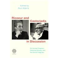 Ricoeur and Castoriadis in Discussion On Human Creation, Historical Novelty, and the Social Imaginary by Adams, Suzi, 9781786601346