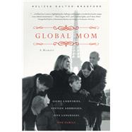 Global Mom Eight Countries, Sixteen Addresses, Five Languages, One Family by Dalton-Bradford, Melissa, 9781938301346