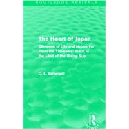 The Heart of Japan (Routledge Revivals): Glimpses of Life and Nature Far From the Travellers' Track in the Land of the Rising Sun by Brownell; Clarence Ludlow, 9780415741347