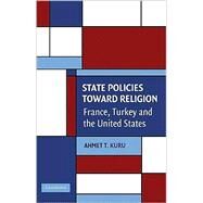 Secularism and State Policies toward Religion: The United States, France, and Turkey by Ahmet T. Kuru, 9780521741347