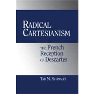 Radical Cartesianism: The French Reception of Descartes by Tad M. Schmaltz, 9780521811347