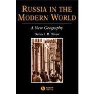 Russia in the Modern World A New Geography by Shaw, Denis J B, 9780631181347