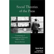 Social Theories of the Press Constituents of Communication Research, 1840s to 1920s by Hardt, Hanno; Carey, James W., 9780742511347