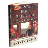 When Will Jesus Bring The Pork Chops? by Carlin, George, 9781401301347