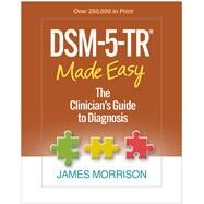 DSM-5-TR® Made Easy The Clinician's Guide to Diagnosis by Morrison, James, 9781462551347