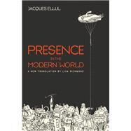 Presence in the Modern World by Ellul, Jacques; Richmond, Lisa; Lewis, Ted; Gill, David W., 9781498291347