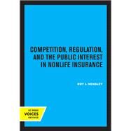 Competition, Regulation, and the Public Interest in Nonlife Insurance by Roy J. Hensley, 9780520361348