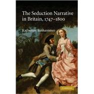 The Seduction Narrative in Britain, 1747–1800 by Katherine Binhammer, 9780521111348