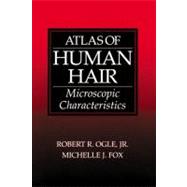 Atlas of Human Hair: Microscopic Characteristics by Ogle, Jr.; Robert R., 9780849381348