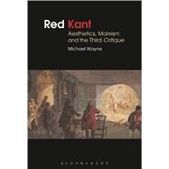 Red Kant:  Aesthetics, Marxism and the Third Critique by Wayne, Michael, 9781472511348