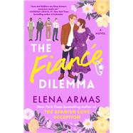The Fiance Dilemma A Novel by Armas, Elena, 9781668011348
