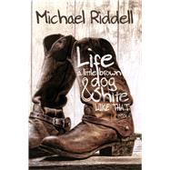 Life, a Little Brown Dog & Shite Like That by Riddell, Michael, 9781939371348