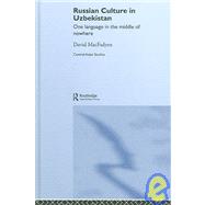 Russian Culture in Uzbekistan: One Language in the Middle of Nowhere by MacFadyen; David, 9780415341349