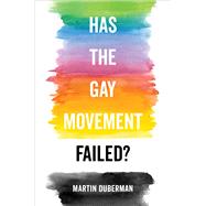 Has the Gay Movement Failed? by Duberman, Martin, 9780520351349