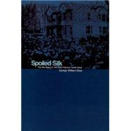 Spoiled Silk The Red Mayor and the Great Paterson Textile Strike by Shea, George William, 9780823221349