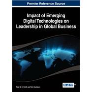 Impact of Emerging Digital Technologies on Leadership in Global Business by Smith, Peter A. C.; Cockburn, Tom, 9781466661349