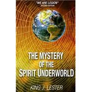The Mystery of the Spirit Underworld by Lester, King J.; Kingery, Stephen, 9781500211349
