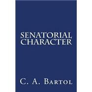 Senatorial Character by Bartol, C. A., 9781503111349