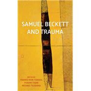 Samuel Beckett and Trauma by Tanaka, Mariko Hori; Tajiri, Yoshiki; Tsushima, Michiko, 9781526121349