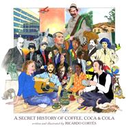 A Secret History of Coffee, Coca & Cola by Corts, Ricardo, 9781617751349