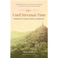 Until Nirvana's Time Buddhist Songs from Cambodia by Walker, Trent; Crosby, Kate; Crosby, Kate, 9781645471349