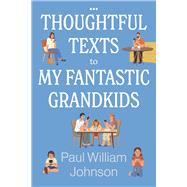 Thoughtful Texts to My Fantastic Grandkids by Johnson, Paul William, 9781667871349