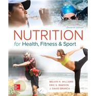 Nutrition for Health, Fitness and Sport by Williams, Melvin; Rawson, Eric; Branch, David, 9780078021350