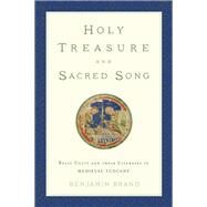 Holy Treasure and Sacred Song Relic Cults and their Liturgies in Medieval Tuscany by Brand, Benjamin, 9780199351350