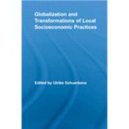Globalization and Transformations of Local Socioeconomic Practices by Schuerkens; Ulrike, 9780415541350