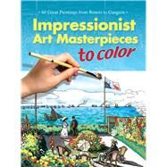 Impressionist Art Masterpieces to Color 60 Great Paintings from Renoir to Gauguin by Unknown, 9780486451350