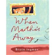 When  Martha's Away by Ingman, Bruce, 9780763651350