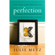 Perfection A Memoir of Betrayal and Renewal by Metz, Julie, 9781401341350
