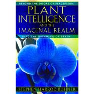 Plant Intelligence and the Imaginal Realm by Buhner, Stephen Harrod, 9781591431350