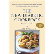 The New Diabetic Cookbook, Fifth Edition More Than 200 Delicious Recipes for a Low-Fat, Low-Sugar, Low-Cholesterol, Low-Salt, High-Fiber Diet by Cavaiani, Mabel, 9780071391351