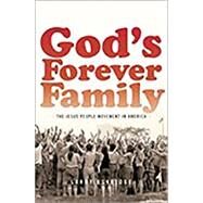 God's Forever Family The Jesus People Movement in America by Eskridge, Larry, 9780190881351